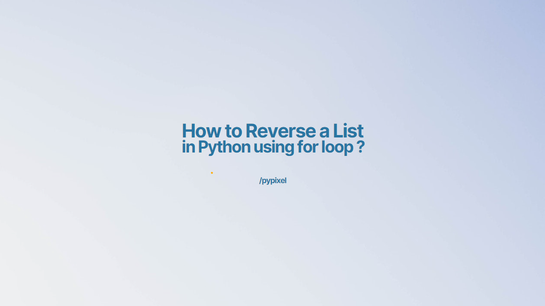 How to Reverse a List in Python using for loop?