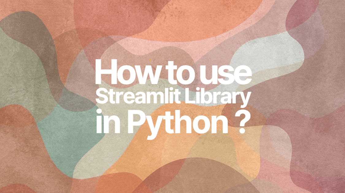 How to use streamlit library in python to build web apps
