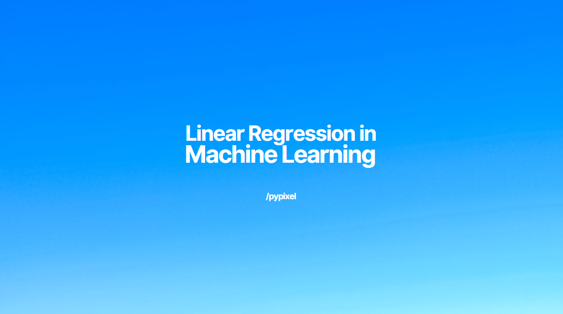 Linear Regression in Machine Learning: Its Types and Applications